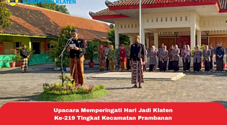 Memperingati Hari Jadi Ke-219, Kabupaten Klaten, Kecamatan prambanan Gelar UPACARA